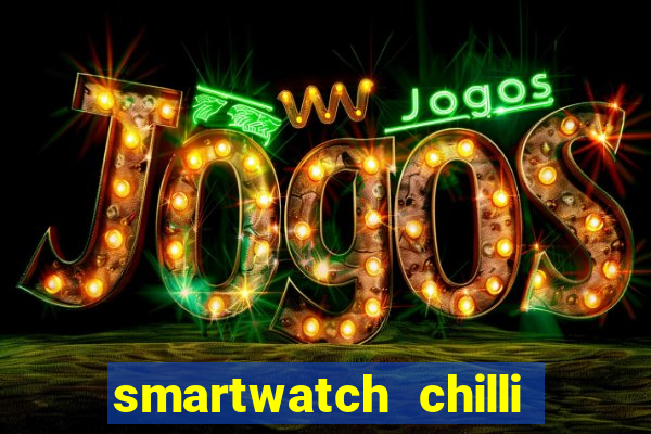 smartwatch chilli beans vale a pena smartwatch chilli beans